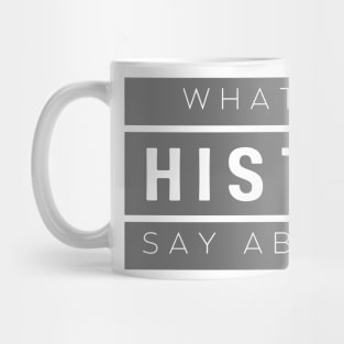 History: "What will history say about us?" Mug
